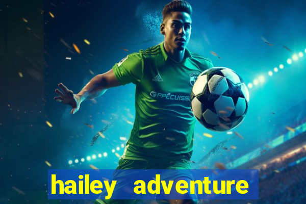 hailey adventure mod apk unlimited money